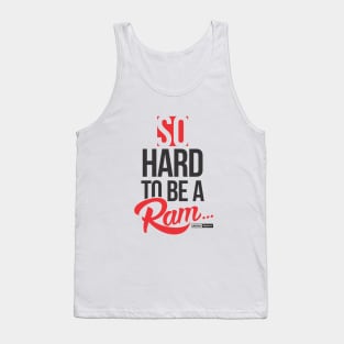 SO HARD TO BE A RAM (1892 edition) Tank Top